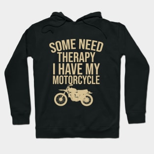 Some need therapy I have my motorcycle Hoodie